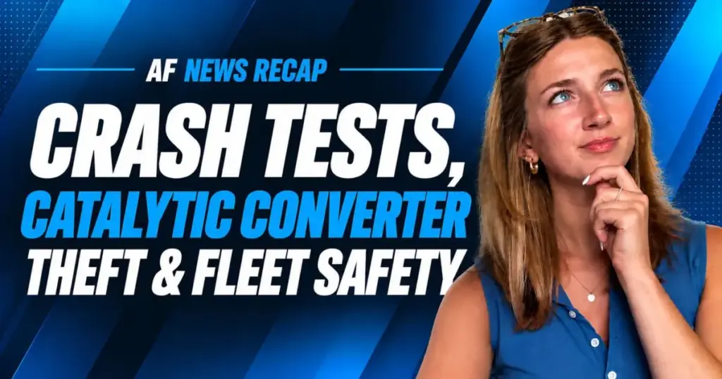 Crash Tests, Catalytic Converter Theft & Fleet Safety | AF News Recap