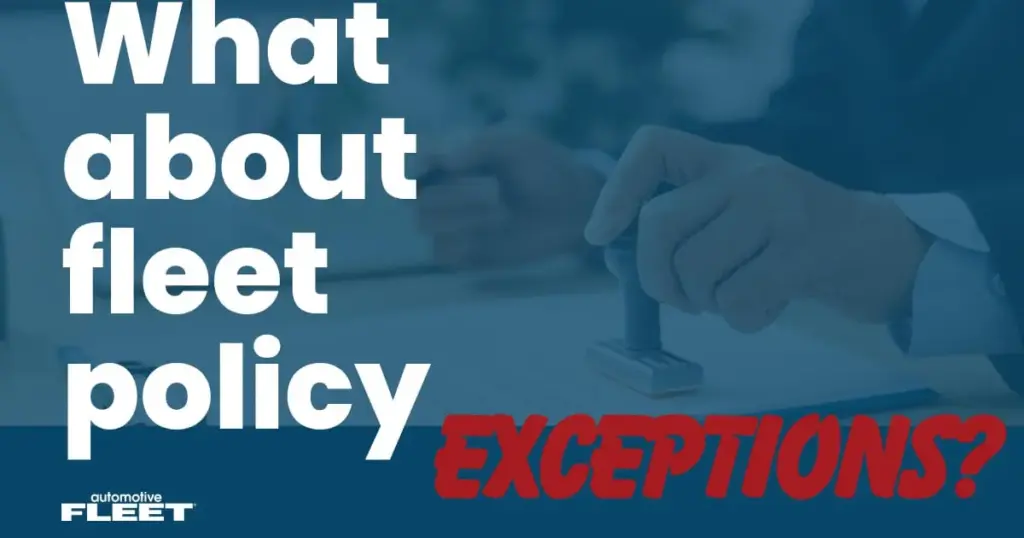 Here's When You Should Make an Exception to Fleet Policy