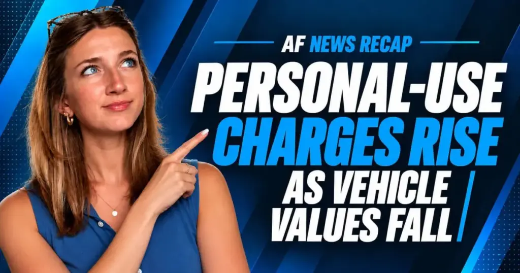 Personal-Use Charges Rise as Vehicle Values Fall | AF News Recap