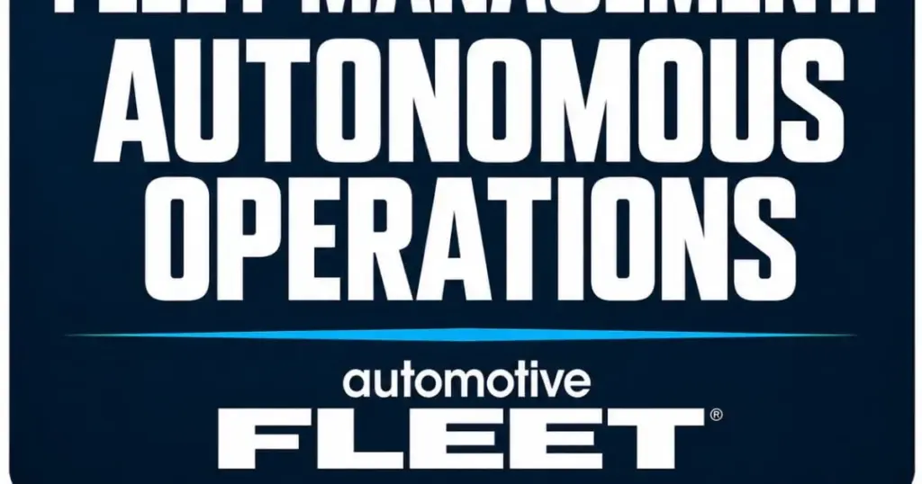 The Next Evolution of Fleet Management: Autonomous Operations