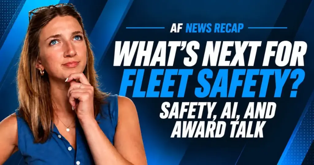 What’s Next for Fleet? Safety, AI & Industry Recognition | AF News Recap